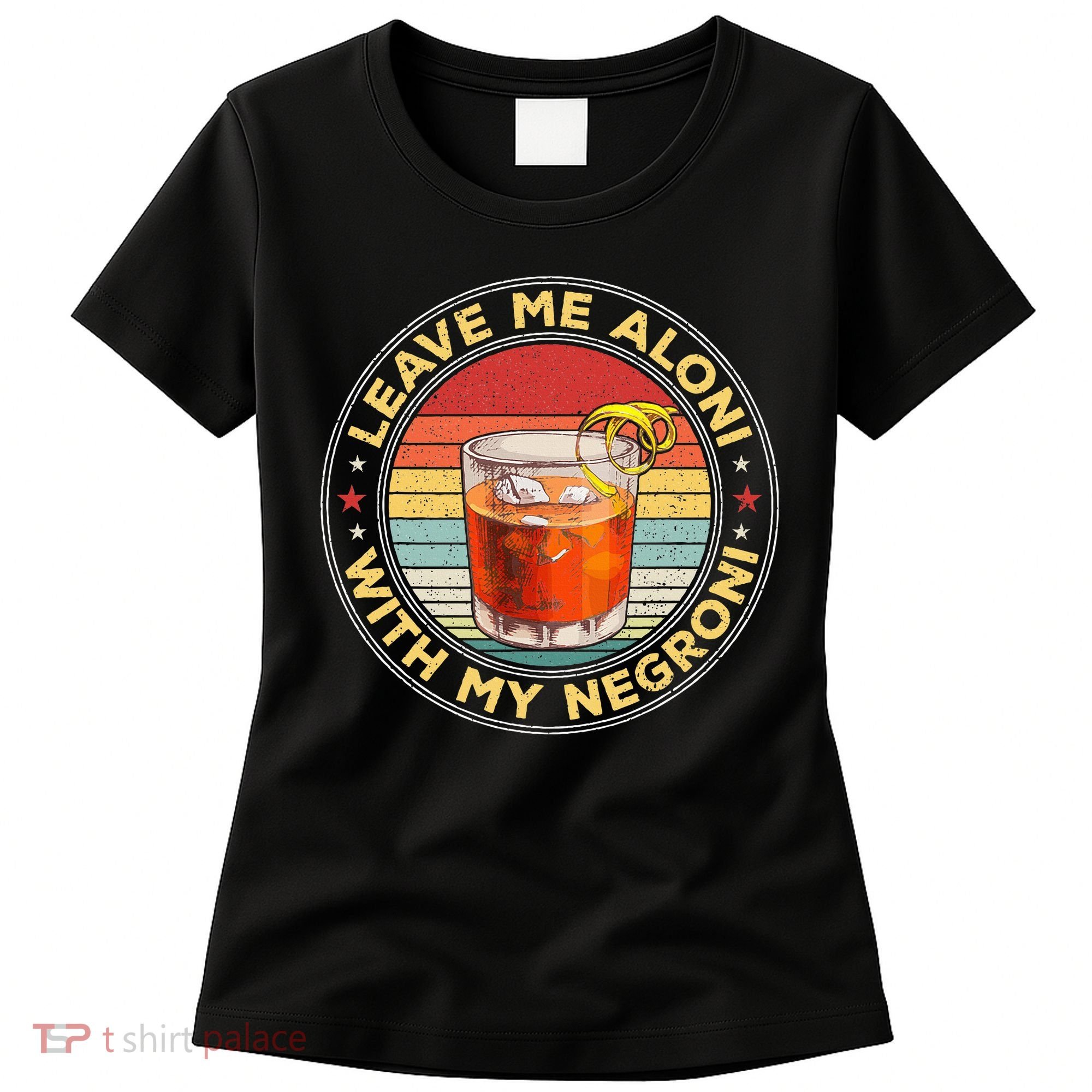 Leave Me Aloni With My Negroni Cocktail Drinker Drinking Women's T-Shirt