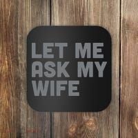 Let Me Ask My Wife Retro Funny For Women Men Coaster thumb 0
