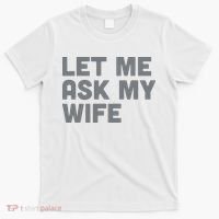 Let Me Ask My Wife Retro Funny For Women Men T-Shirt thumb 0