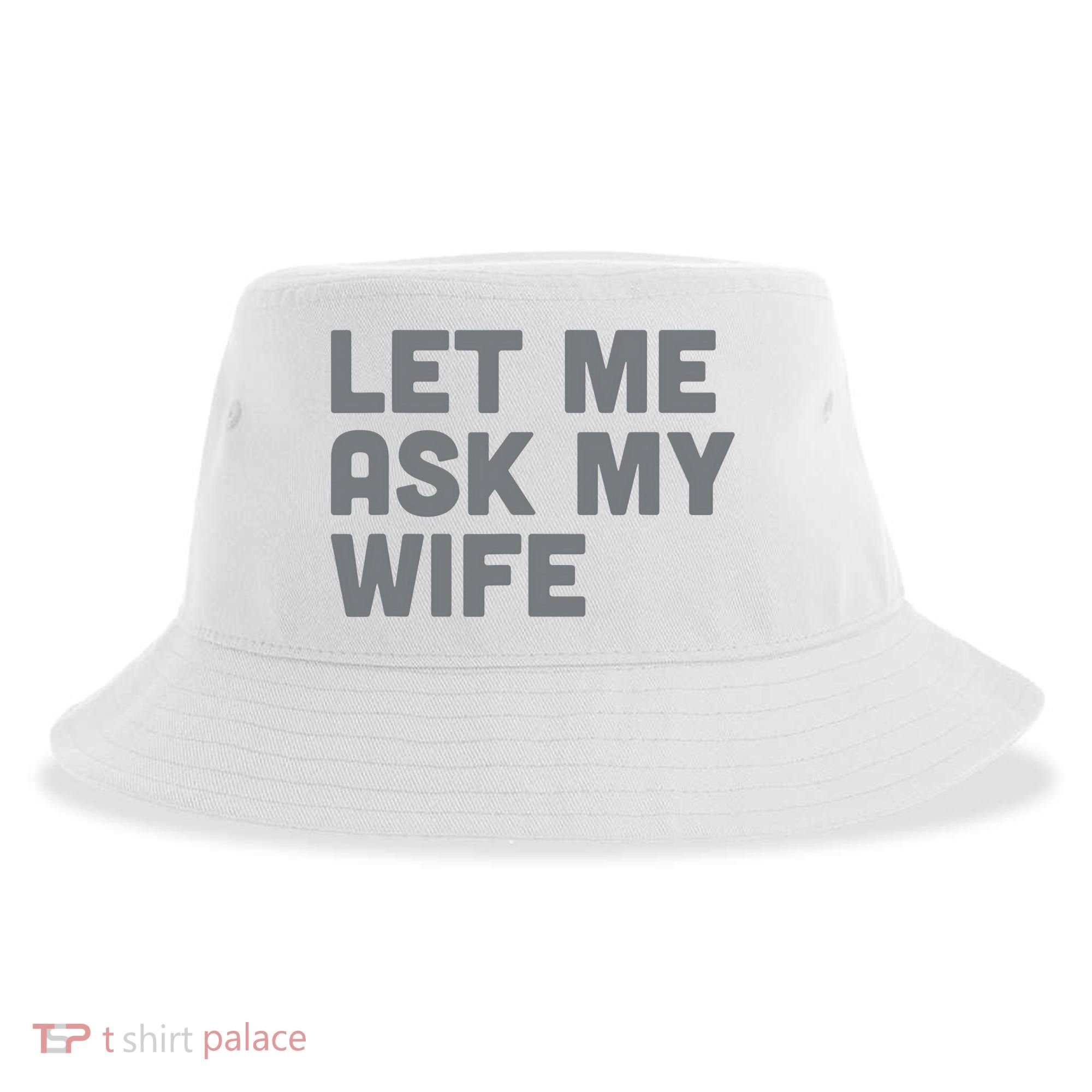 Let Me Ask My Wife Retro Funny For Women Men Sustainable Bucket Hat