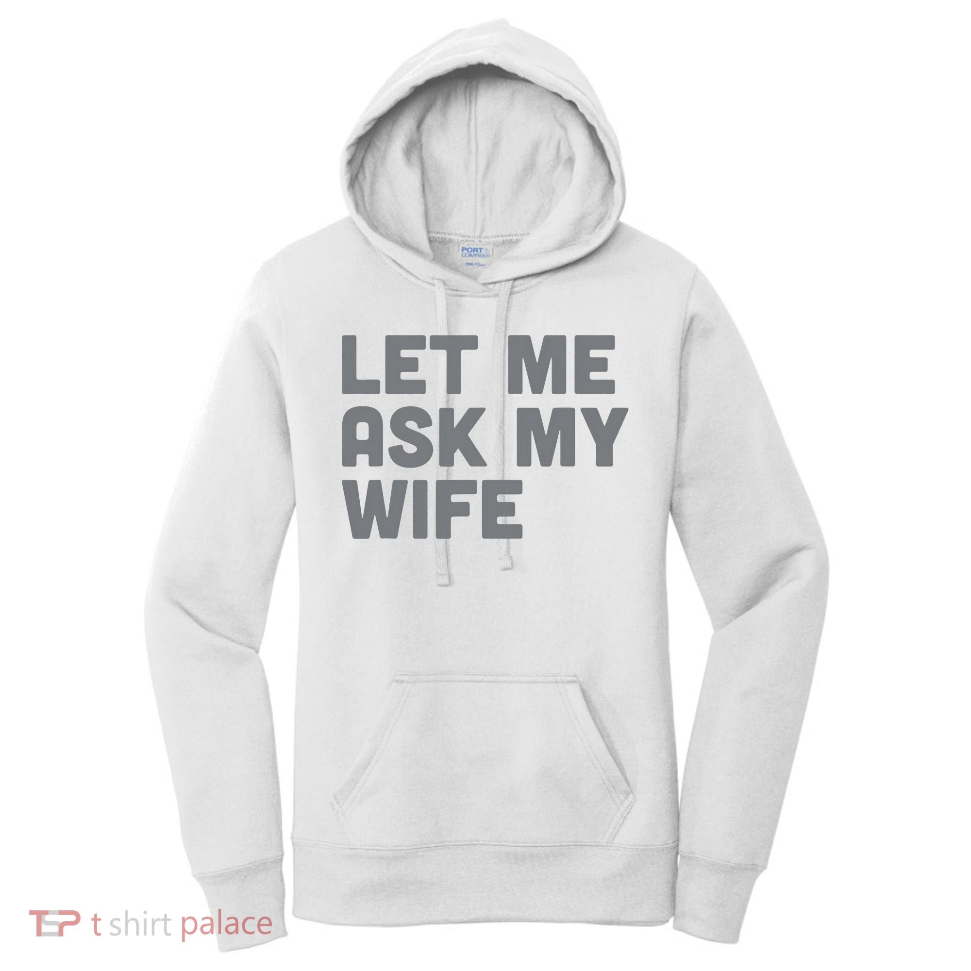 Let Me Ask My Wife Retro Funny For Women Men Women's Hoodie