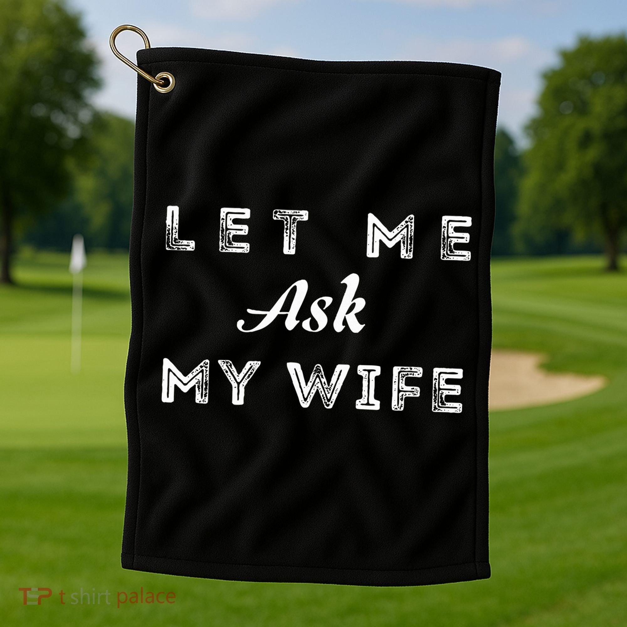 Let Me Ask My Wife Funny  Golf Towel