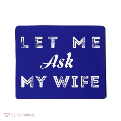 Let Me Ask My Wife Funny  Mousepad