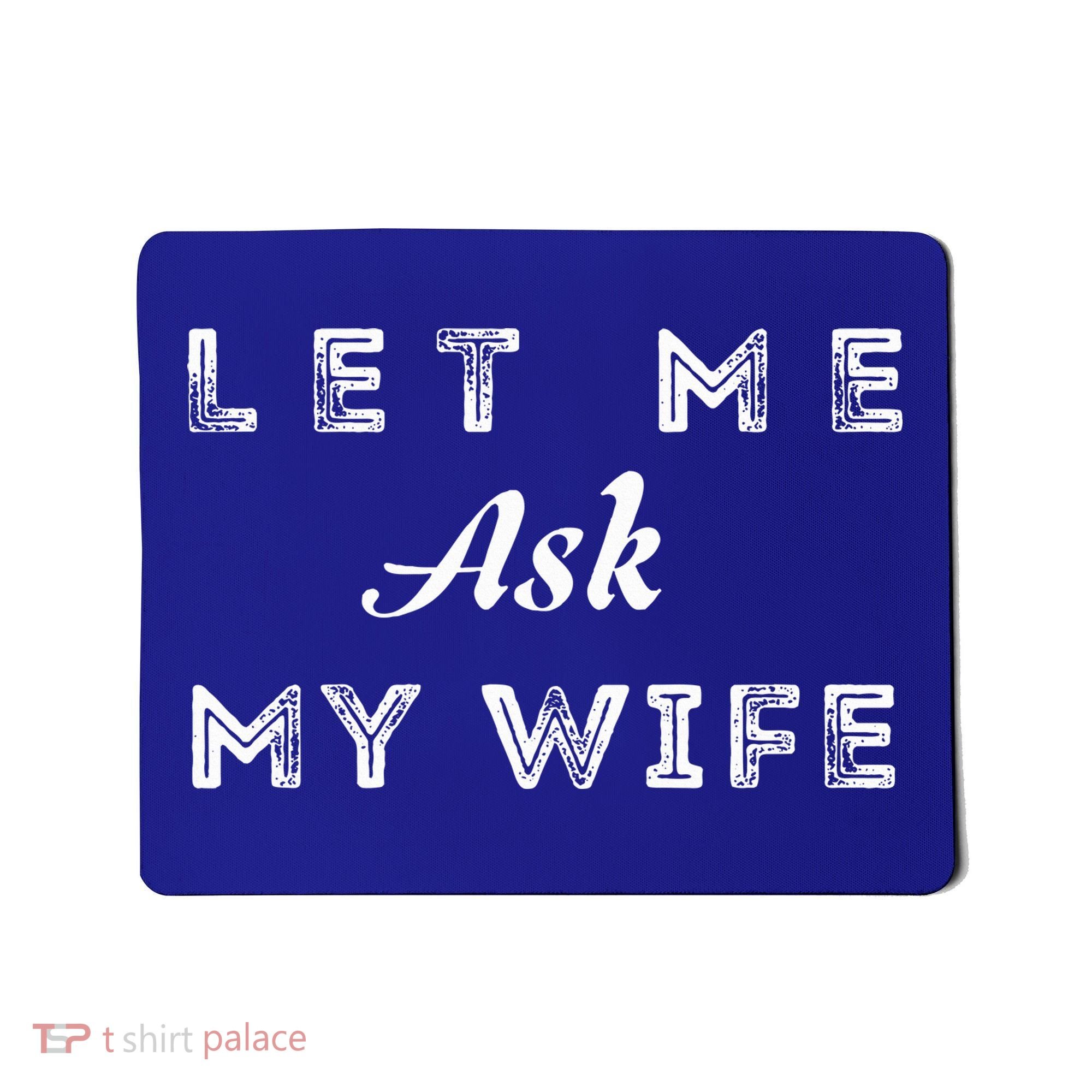 Let Me Ask My Wife Funny  Mousepad