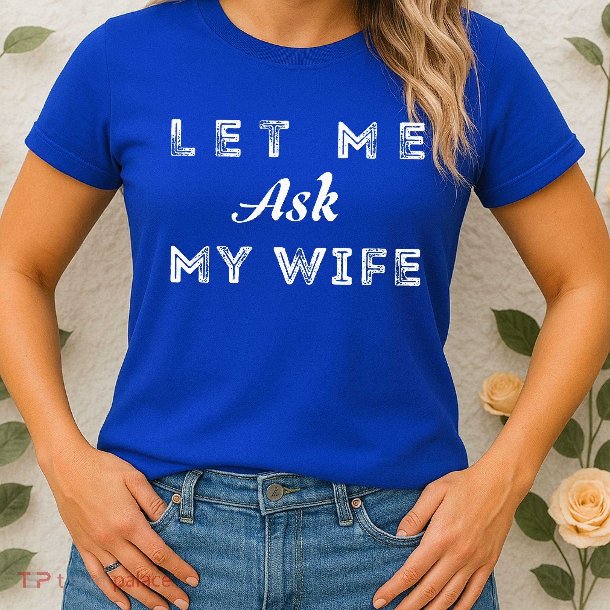 Let Me Ask My Wife Funny  Women's T-Shirt