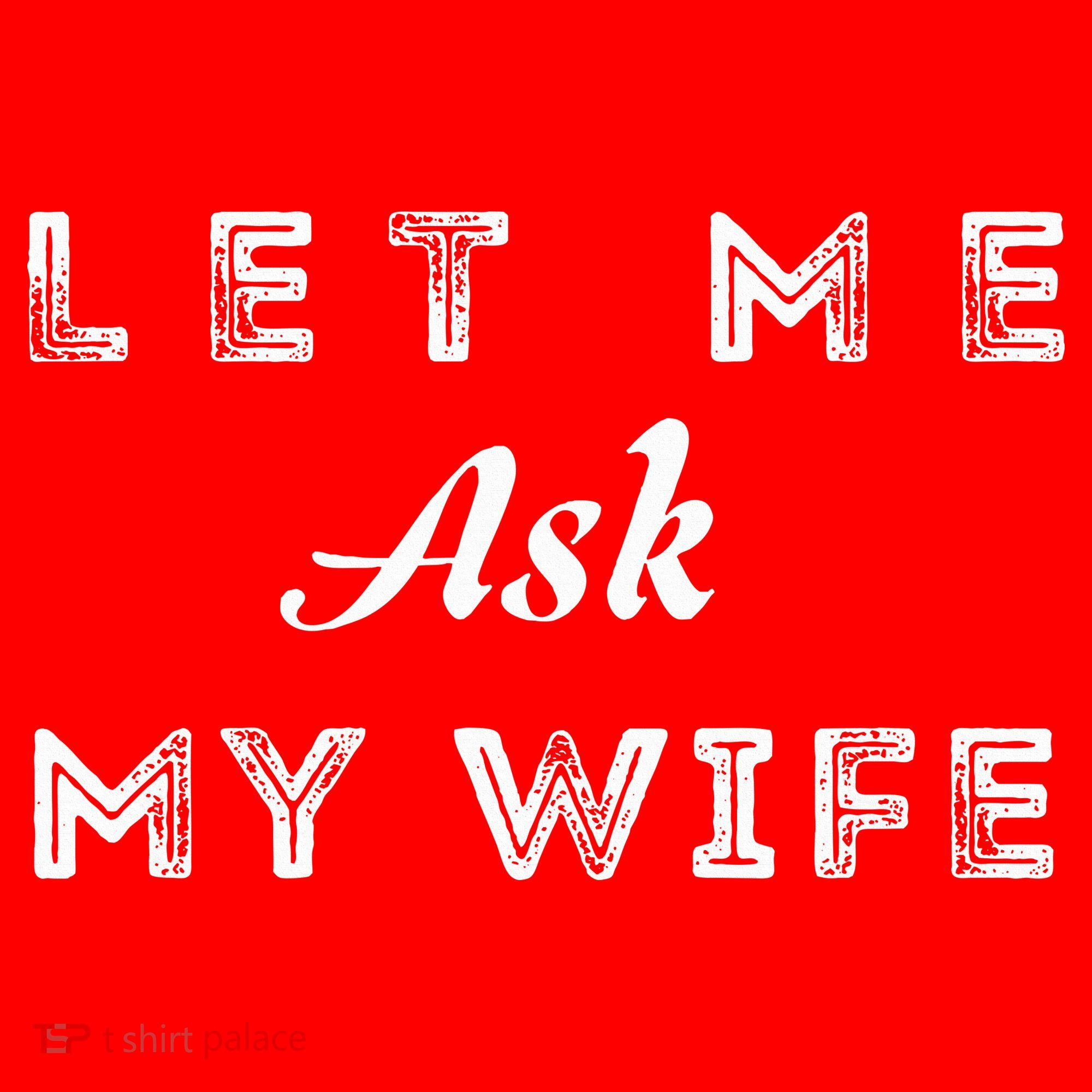 Let Me Ask My Wife Funny  Santa Hat