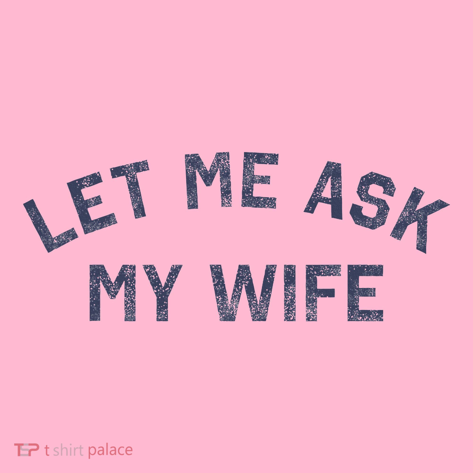 Let Me Ask My Wife Funny Husband Saying Coaster
