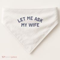 Let Me Ask My Wife Funny Husband Saying USA-Made Doggie Bandana thumb 0