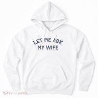 Let Me Ask My Wife Funny Husband Saying Hoodie thumb 0