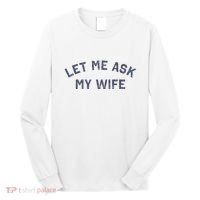 Let Me Ask My Wife Funny Husband Saying Long Sleeve Shirt thumb 0