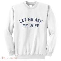 Let Me Ask My Wife Funny Husband Saying Sweatshirt thumb 0