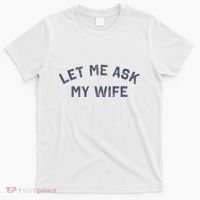 Let Me Ask My Wife Funny Husband Saying T-Shirt thumb 0