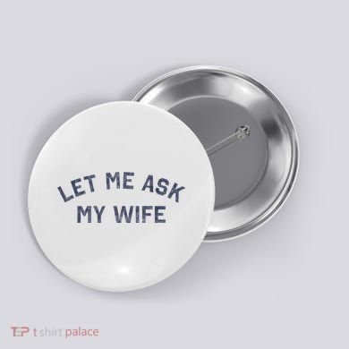 Let Me Ask My Wife Funny Husband Saying Button