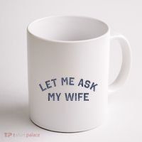 Let Me Ask My Wife Funny Husband Saying Coffee Mug thumb 1