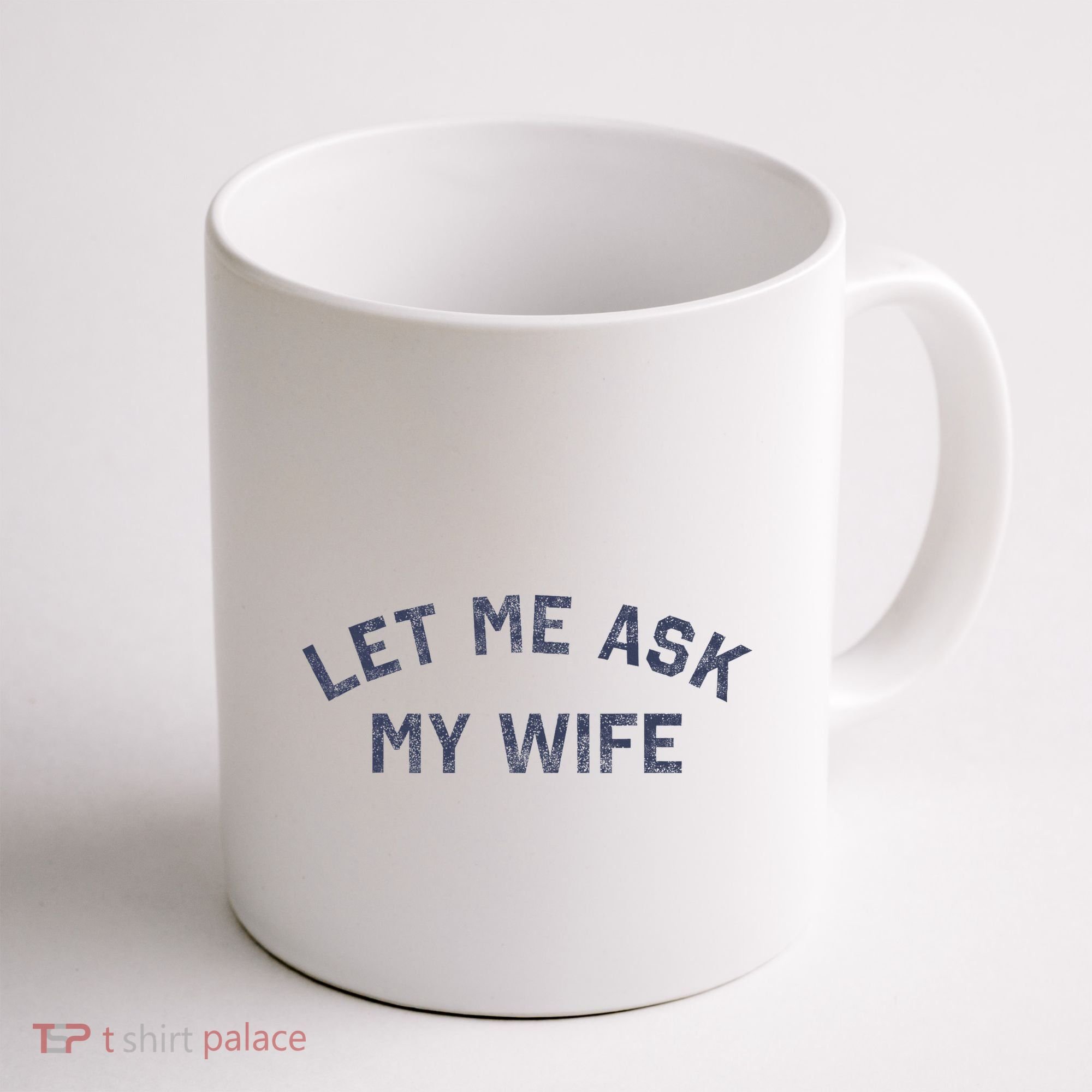 Let Me Ask My Wife Funny Husband Saying Coffee Mug