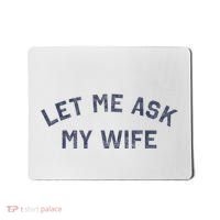 Let Me Ask My Wife Funny Husband Saying Mousepad thumb 0