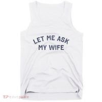 Let Me Ask My Wife Funny Husband Saying Tank Top thumb 0
