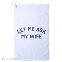 Let Me Ask My Wife Funny Husband Saying Golf Towel thumb 0