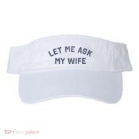 Let Me Ask My Wife Funny Husband Saying Visor thumb 0