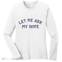 Let Me Ask My Wife Funny Husband Saying Women's Long Sleeve Shirt thumb 0