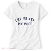 Let Me Ask My Wife Funny Husband Saying Women's T-Shirt thumb 0