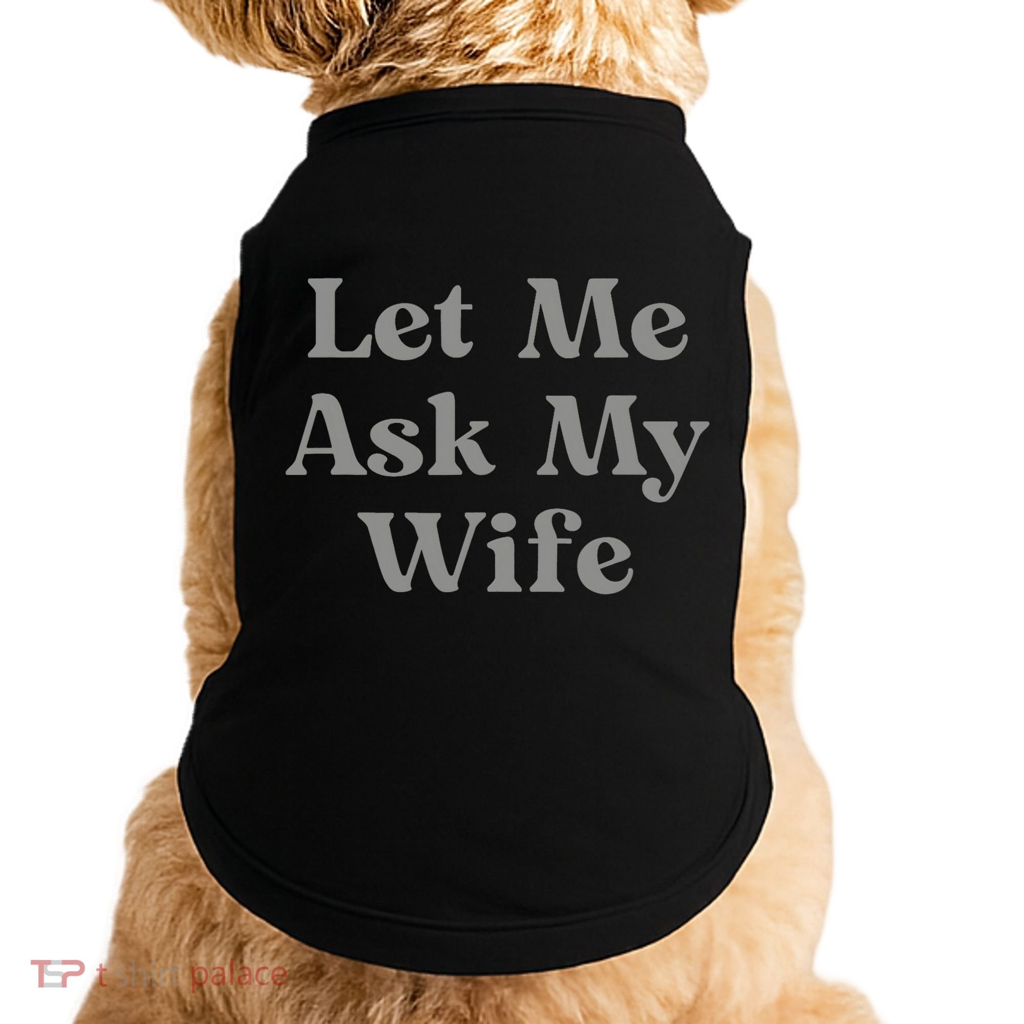 Let Me Ask My Wife Funny Husband Saying Doggie Tank