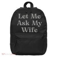 Let Me Ask My Wife Funny Husband Saying 16 in Basic Backpack thumb 0