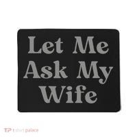 Let Me Ask My Wife Funny Husband Saying Mousepad thumb 0
