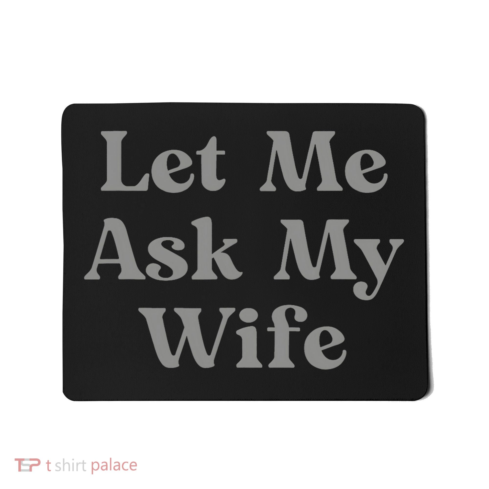 Let Me Ask My Wife Funny Husband Saying Mousepad