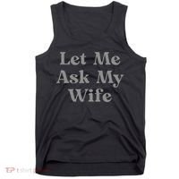Let Me Ask My Wife Funny Husband Saying Tank Top thumb 0