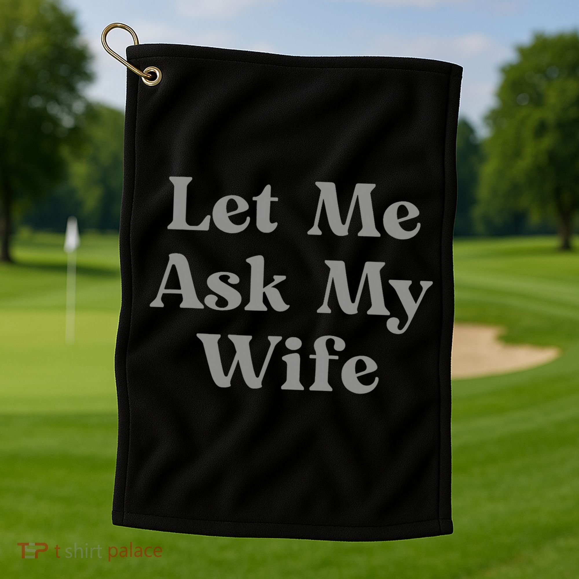Let Me Ask My Wife Funny Husband Saying Golf Towel