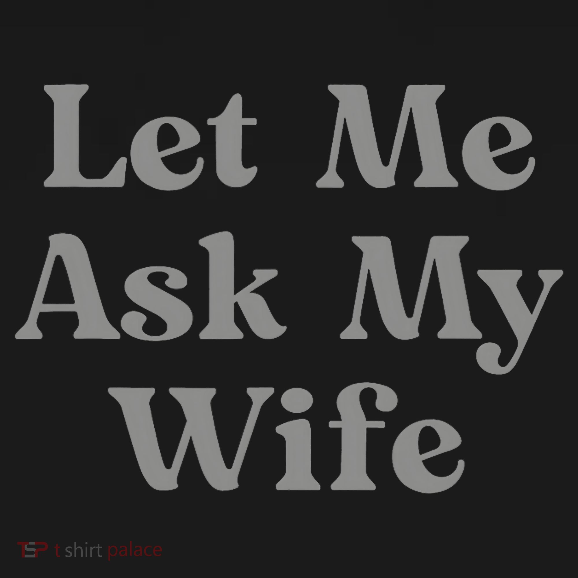 Let Me Ask My Wife Funny Husband Saying Visor