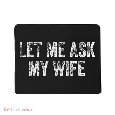 Let Me Ask My Wife Mousepad