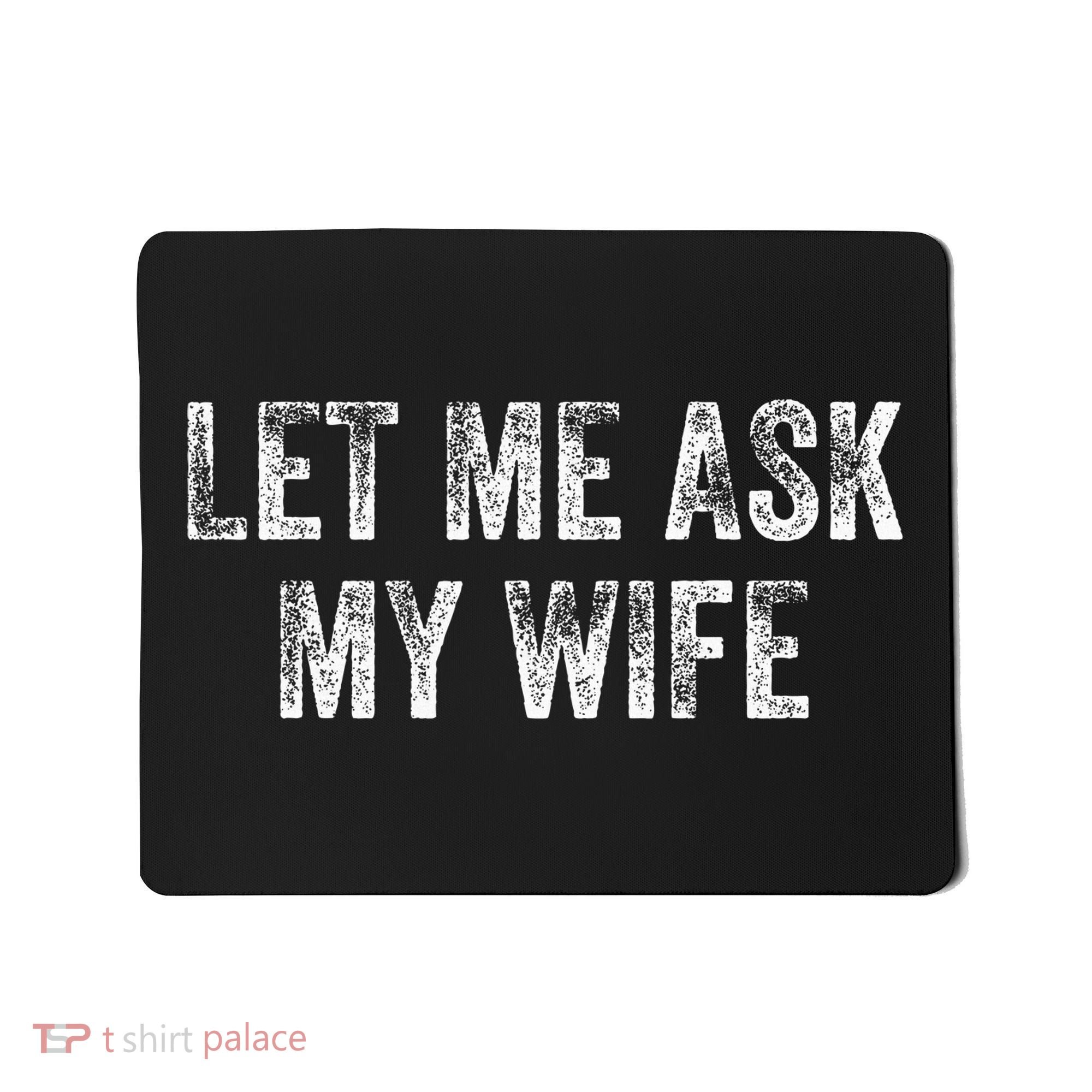 Let Me Ask My Wife Mousepad