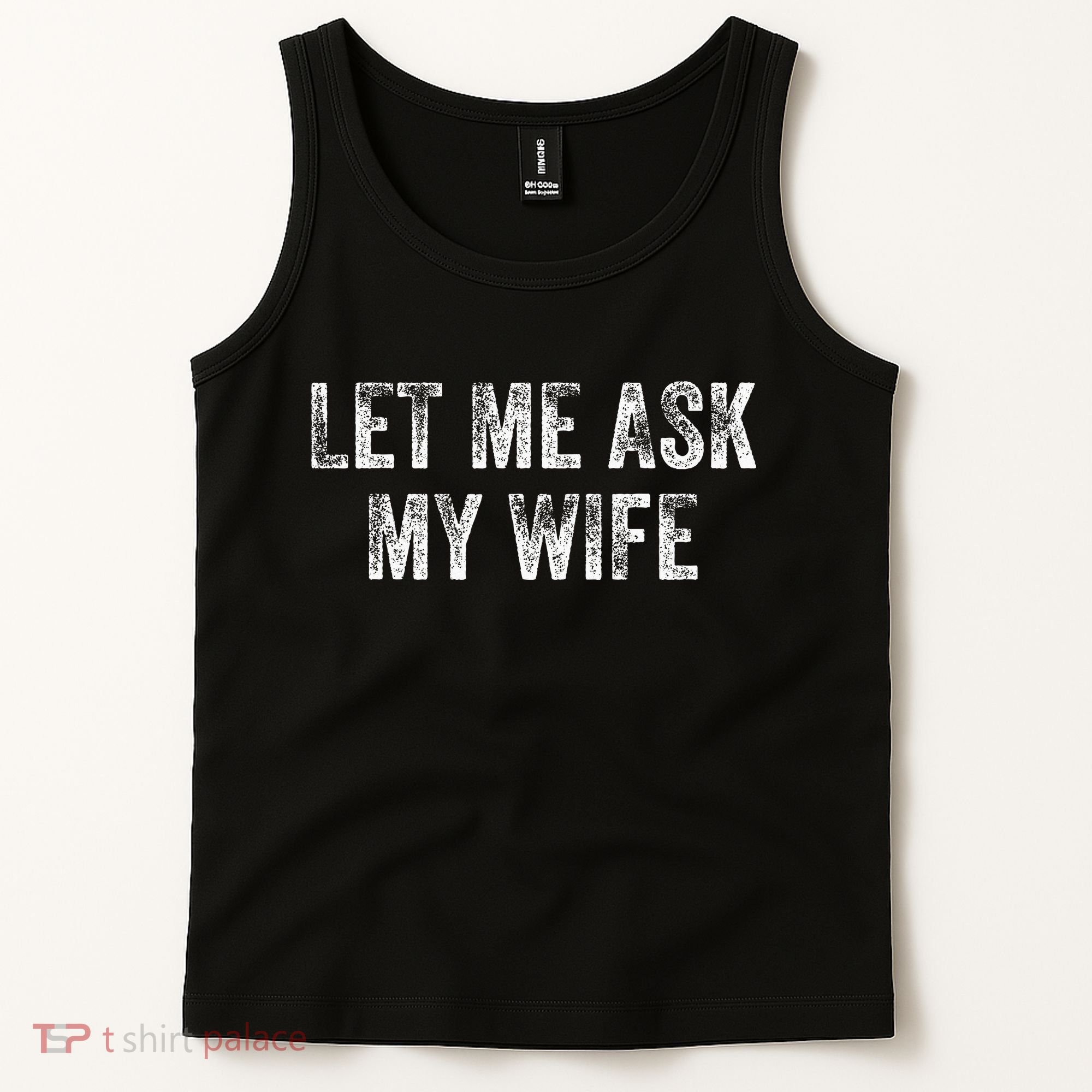 Let Me Ask My Wife Tank Top