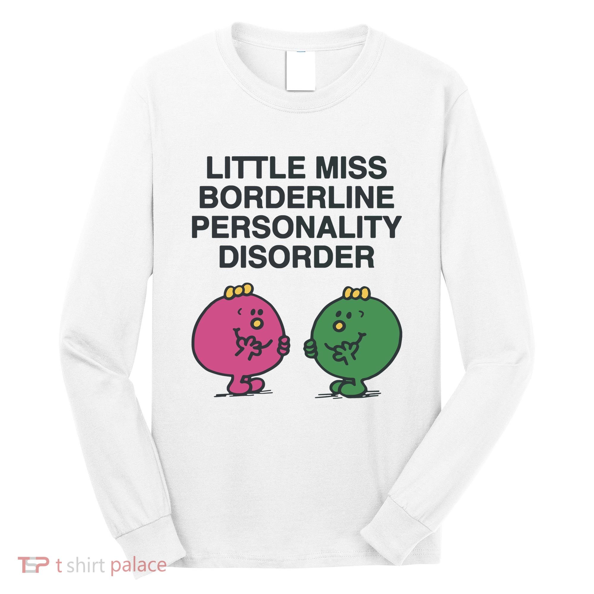 Little Miss Borderline Personality Disorder Long Sleeve Shirt