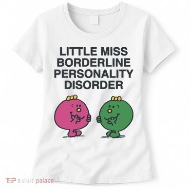 Little Miss Borderline Personality Disorder Women's T-Shirt
