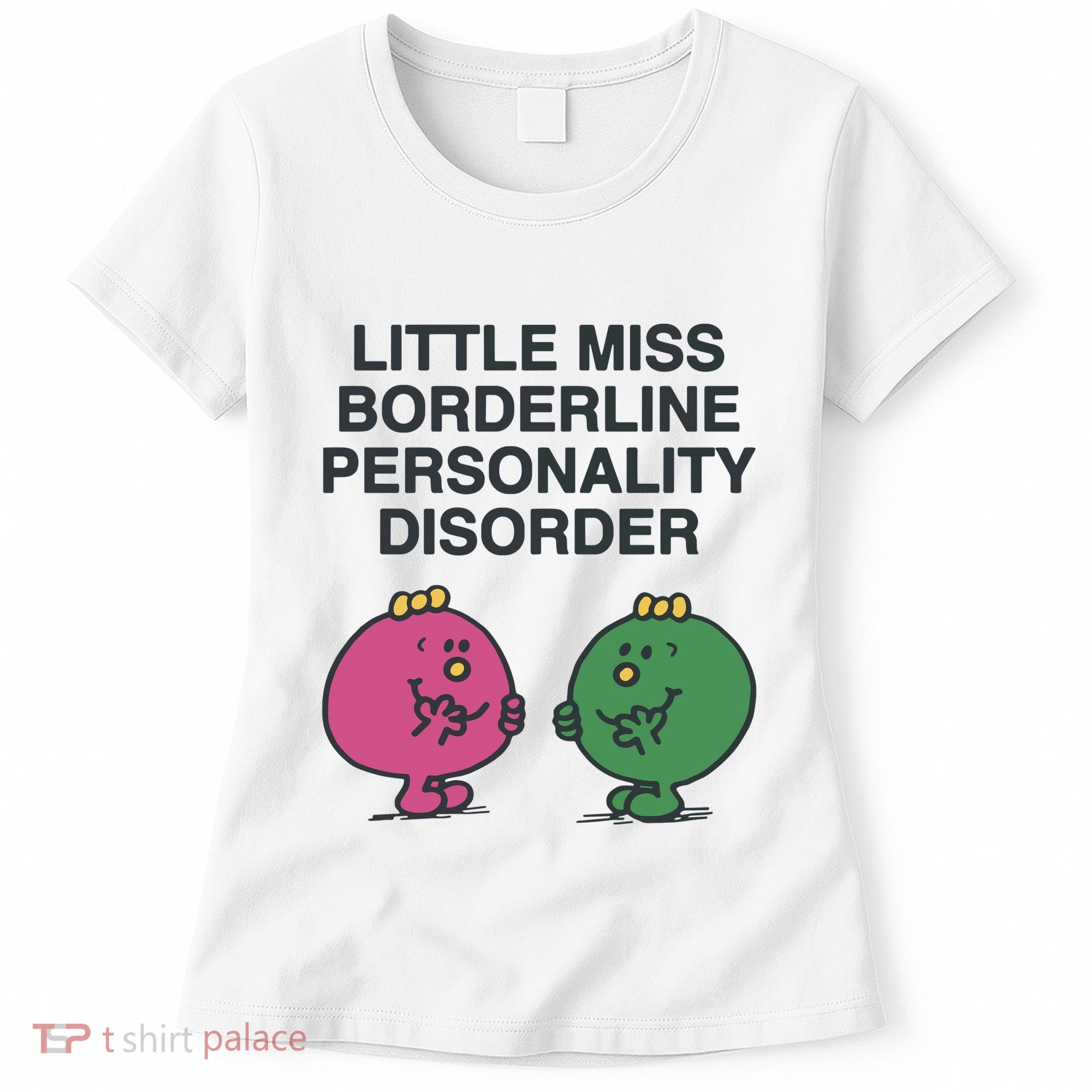 Little Miss Borderline Personality Disorder Women's T-Shirt