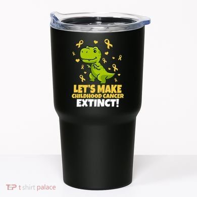 Let's Make Childhood Cancer Extinct Trex Tumbler