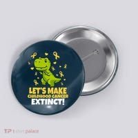 Let's Make Childhood Cancer Extinct Trex Button thumb 0