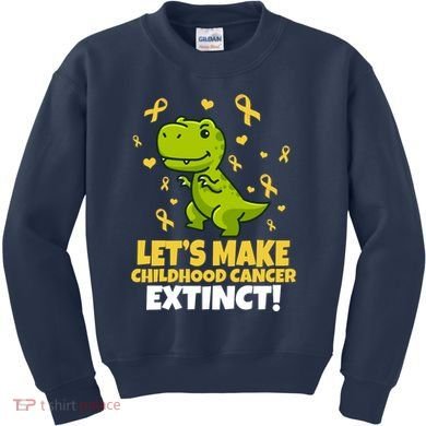Let's Make Childhood Cancer Extinct Trex Kids Sweatshirt