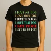 Love My Dog Love Your Dog Love All The Dogs I Hate People T-Shirt thumb 3