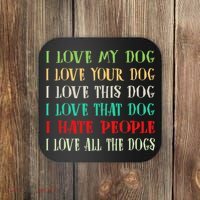 Love My Dog Love Your Dog Love All The Dogs I Hate People Coaster thumb 0