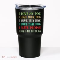 Love My Dog Love Your Dog Love All The Dogs I Hate People Tumbler thumb 0