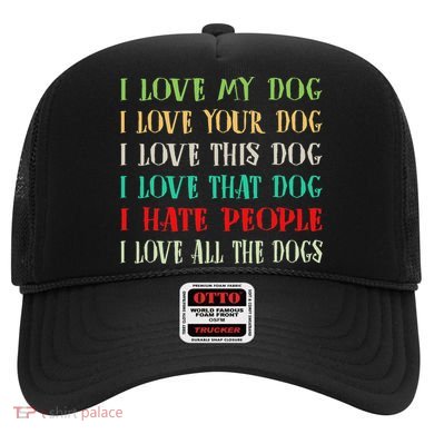 Love My Dog Love Your Dog Love All The Dogs I Hate People Hat