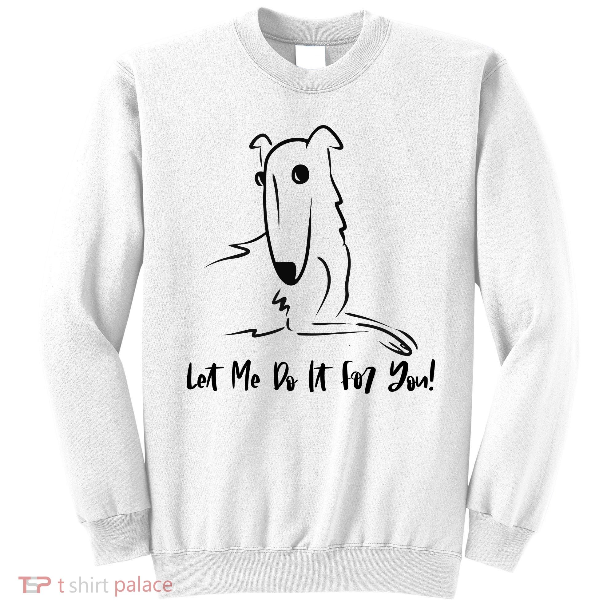 Let Me Do It For You Borzoi Dog Funny Meme Sweatshirt
