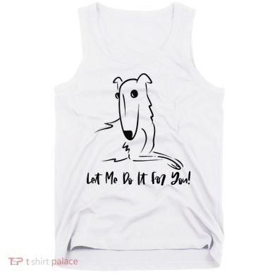 Let Me Do It For You Borzoi Dog Funny Meme Tank Top