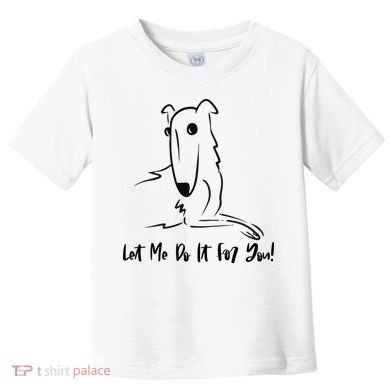 Let Me Do It For You Borzoi Dog Funny Meme Toddler T-Shirt