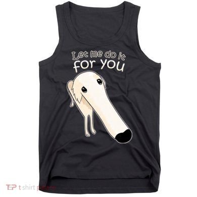 Let Me Do It For You Borzoi Dog Meme Tank Top