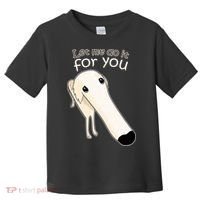 Let Me Do It For You Borzoi Dog Meme Toddler T-Shirt thumb 0